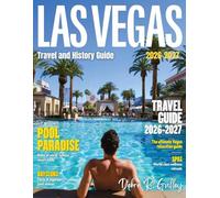 LAS VEGAS TRAVEL & HISTORY GUIDE 2026-2027(Full-Color): Your ultimate guide to Las Vegas culture, cuisine, and fun, blending entertainment, history, local neighborhoods, and nonstop attractions.