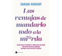 Las ventajas de mandarlo todo a la mierda: Cómo dejar de perder el tiempo que no tienes con gente que no te importa haciendo cosas que no te gustan (Aprender hoy)