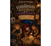 Las verdaderas historias de los cuentos clásicos: (Lo que nadie te contó de Cenicienta, Caperucita y Pulgarcito) - Volumen 1
