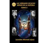 LAS VERDADES OCULTAS DETRÁS DE LA HISTORIA: TOMO 2