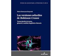 Las versiones sefardíes de Robinson Crusoe: Transcripción de textos, glosario y análisis lingüístico-literario: 63 (Etudes de linguistique, littérature et arts / Studi di Lingua, Letteratura e Arte)