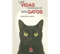 Las vidas contadas de mis gatos: Relatos breves de humor, ternura y un poco de magia felina