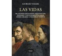 Las vidas de los más excelentes arquitectos, pintores y escultores italianos desde Cimabue a nuestros tiempos (Arte Grandes temas)