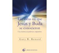 Las vidas en que Jesús y Buda se conocieron: Una historia de poderosos compañeros (SIN COLECCION)