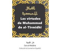 Las virtudes de Muhammad de al-Tirmidhi: Una nueva traducción simplificada de Al-Shama'il al-Muhammadiyyah (Colección: La Sunnah en Español)