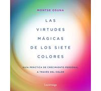 Las virtudes mágicas de los siete colores: Guía práctica de crecimiento personal a través del color (PRACTICA)