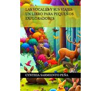 LAS VOCALES Y SUS VIAJES: UN LIBRO PARA PEQUEÑOS EXPLORADORES (DESCUBRE APRENDIENDO)