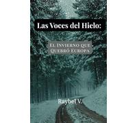 Las Voces del Hielo: El Invierno que Quebró Europa: El invierno más cruel de Europa: la tragedia climática que marcó una era (Tragedias que Marcaron Europa)
