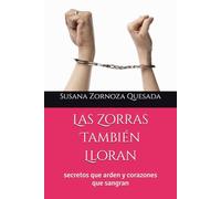Las Zorras También Lloran: secretos que arden y corazones que sangran
