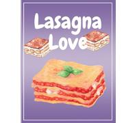 Lasagna Love: A Heartwarming Journal for Lasagna Lovers, Italian Recipes & Family Food Memories