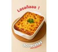 Lasañaaa !: libro de recetas, 30 lasañas, recetas de lasaña, cocina familiar, 30 recetas ultra golosas para deleitar a todo el mundo.