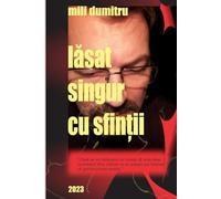 Lăsat singur cu sfinții: Left alone with the saints (carti mili dumitru)