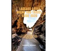 LASCAUX CAVES HIKING AND TRAVEL GUIDE 2025: France’s Prehistoric Treasure, Walking Trails, Step-by-Step Maps, and Culture (Pathfinder Travel And Adventure Guides)