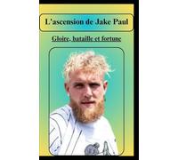 L'ascension de Jake Paul Gloire, bataille et fortune