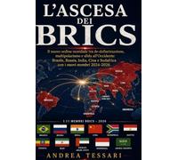 L'Ascesa dei BRICS: Il nuovo ordine mondiale tra de-dollarizzazione, multipolarismo e sfida all'Occidente: Brasile, Russia, India, Cina e Sudafrica con i nuovi membri 2024-2026