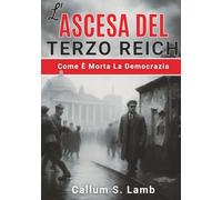 L'ascesa Del Terzo Reich: Come È Morta La Democrazia (Tempi del Terzo Reich)