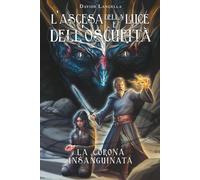 L'ascesa della luce e dell'oscurità: la corona insanguinata: 3