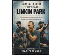 L'ASCESA, LA LOTTA E L'EREDITÀ DI LINKIN PARK: Una biografia culturale e musicale di Innovazione, identità e resilienza