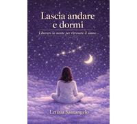 Lascia andare e dormi: Liberare la mente per ritrovare il sonno