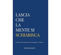 Lascia che la mente si schiarisca: Un libro sulla consapevolezza, la guarigione e la libertà