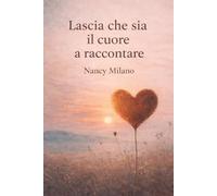 Lascia che sia il cuore a raccontare