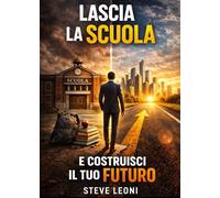 Lascia la scuola e costruisci il tuo futuro