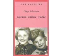 Lasciami andare, madre (Gli Adelphi)