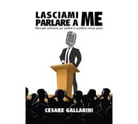 Lasciami parlare a me. Manuale semiserio per parlare in pubblico senza paura