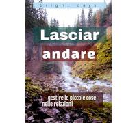 Lasciar andare: gestire le piccole cose nelle relazioni
