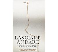LASCIAR ANDARE: L’arte di vivere leggeri