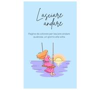 Lasciare andare: Pagine da colorare per lasciare andare qualcosa, un giorno alla volta. (4 respiri)
