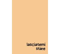 Lasciatemi stare - Quaderno per Appunti ironico 6x9: Copertina rigida arancione, 100 pagine a righe - Per chi ha bisogno di spazio (ma da solo)