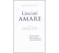 Làsciati amare. Per riscoprire la gioia di vivere e per giungere alla vera pace interiore (Itinerari della fede)