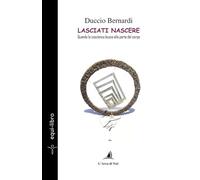 Lasciati nascere. Quando la coscienza bussa alla porta del corpo