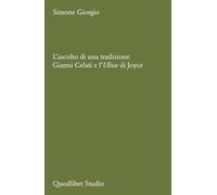 L'ascolto di una tradizione. Gianni Celati e l'Ulisse di Joyce (Quodlibet studio. Lettere)