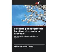 L'ascolto pedagogico del bambino ricoverato in ospedale: uno sguardo sull'infanzia e l'educazione in ospedale
