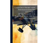 Laser Dot Projection Photogrammetry and Force Measurement for Flapping Wing Micro Air Vehicles