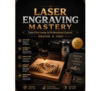 LASER ENGRAVING MASTERY: From First setup to Professional Control
