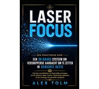 LASER FOCUS: Van mentale ruis naar gerichte actie in 30 dagen