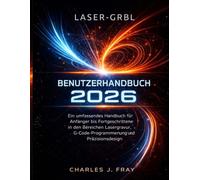 LASER-GRBL BENUTZERHANDBUCH 2026: Ein umfassendes Handbuch für Anfänger bis Fortgeschrittene in den Bereichen Lasergravur, G-Code-Programmierung und Präzisionsdesign