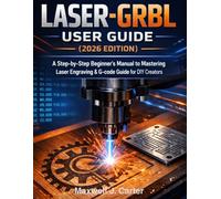 LASER-GRBL User Guide (2026 Edition): A Step-by-Step Beginner´s Manual to Mastering Laser Engraving & G-Code Guide for DIY Creators.
