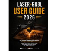 LASER-GRBL USER GUIDE 2026: The Complete Laser Engraving Handbook for Beginners & Small Businesses: Step-by-Step G-Code, Machine Setup, and Image Conversion Settings for GRBL Diode Lasers