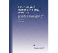Laser induced damage in optical materials: Proceedings of a symposium sponsored by the American Society for Testing and Materials and by the National Bureau of Standards