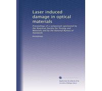 Laser induced damage in optical materials: Proceedings of a symposium sponsored by the American Society for Testing and Materials and by the National Bureau of Standards: Volume 30