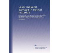 Laser induced damage in optical materials: proceedings of a symposium sponsored by the American Society for Testing and Materials and by the National Bureau of Standards: Volume 9