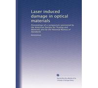Laser induced damage in optical materials: Proceedings of a symposium sponsored by the American Society for Testing and Materials and by the National Bureau of Standards: Volume 1