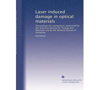 Laser induced damage in optical materials: Proceedings of a symposium sponsored by the American Society for Testing and Materials and by the National Bureau of Standards: Volume 15