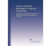 Laser induced damage in optical materials: proceedings of a symposium sponsored by the American Society for Testing and Materials and by the National Bureau of Standards: Volume 12