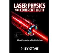 LASER PHYSICS AND COHERENT LIGHT: A Simple Introduction to Stimulated Emission