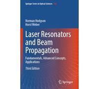 Laser Resonators and Beam Propagation: Fundamentals, Advanced Concepts, Applications: 108 (Springer Series in Optical Sciences, 108)